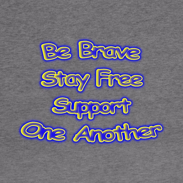 Be Brave Stay Free Support One Another Motivational by Creative Creation